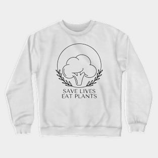 Save Lives Eat Plants Crewneck Sweatshirt